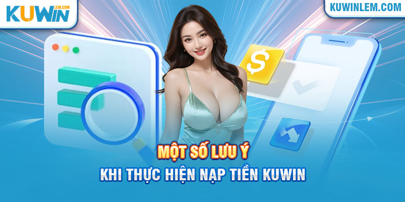 Ghi nhớ các lưu ý khi thực hiện nạp tiền Kuwin